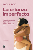 La crianza imperfecta - Paola Roig