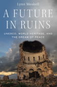 A Future in Ruins - Lynn Meskell