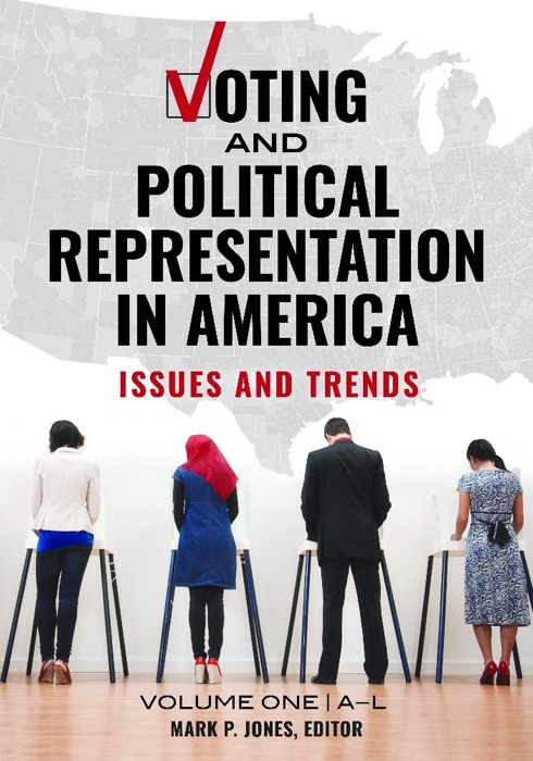 Voting and Political Representation in America: Issues and Trends [2 volumes]