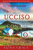 Ucciso con un bacio (Un giallo intimo e leggero di Lacey Doyle—Libro 5) - Fiona Grace