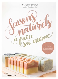 Savons naturels à faire soi-même - Aline Prevot