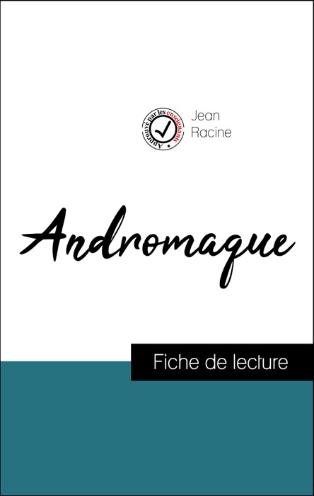 Analyse de l'œuvre : Andromaque (résumé et fiche de lecture plébiscités par les enseignants sur fichedelecture.fr)