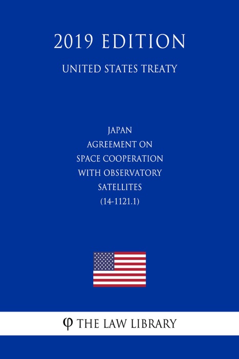 Japan - Agreement on Space Cooperation with Observatory Satellites (14-1121.1) (United States Treaty)