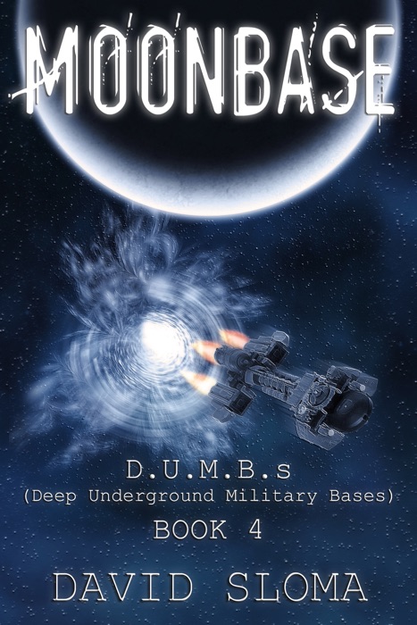 Moonbase: D.U.M.B.s (Deep Underground Military Bases) – Book 4