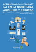 Desarrollo de aplicaciones IoT en la nube para Arduino y ESP8266 - Tomás Domínguez Mínguez