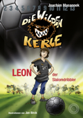 Die Wilden Kerle - Leon, der Slalomdribbler (Band 1) - Joachim Masannek