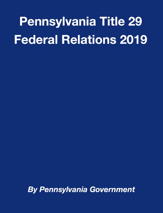 Pennsylvania Title 29 Federal Relations 2019