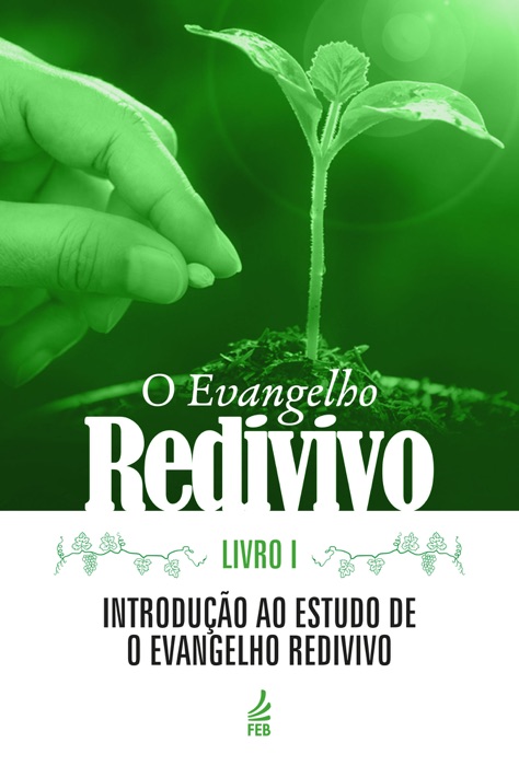 O EVANGELHO REDIVIVO - LIVRO I - INTRODUÇÃO AO ESTUDO DE O EVANGELHO REDIVIVO