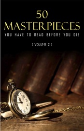 50 Masterpieces you have to read before you die Vol: 2 - Lewis Carroll, Mark Twain, Jules Verne, Oscar Wilde, Arthur Conan Doyle, Louisa May Alcott, Jane Austen, G. K. Chesterton, Wilkie Collins, Charles Dickens, Fyodor Dostoyevsky, Alexandre Dumas, F. Scott Fitzgerald, E. M. Forster, Thomas Hardy, Hermann Hesse, James Joyce, Jack London, H.P. Lovecraft, Lucy Maud Montgomery, EDGAR ALLAN POE, Marcel Proust, William Shakespeare, Robert Louis Stevenson, H. G. Wells, Virginia Woolf, Rudyard Kipling, D. H. Lawrence, Thomas Mann, William Somerset Maugham, Herman Melville, George Sand, Mary Shelley, Walter Scott, Leo Tolstoy & Bram Stoker