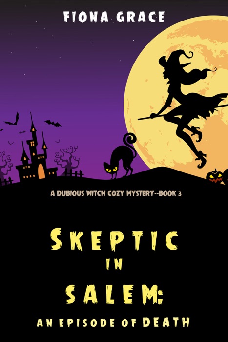 Skeptic in Salem: An Episode of Death (A Dubious Witch Cozy Mystery—Book 3)