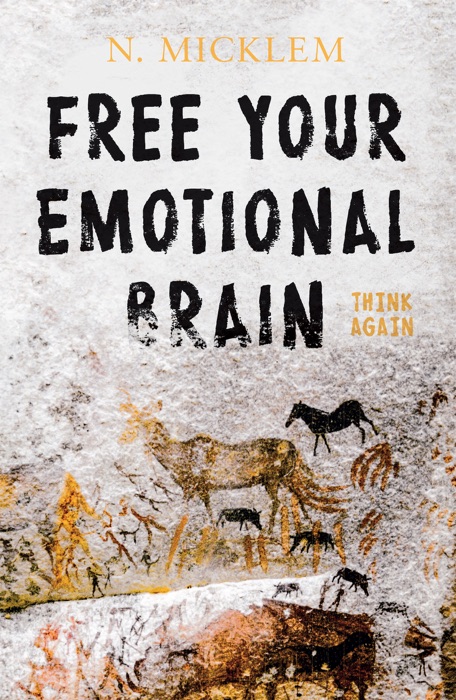 Free Your Emotional Brain Think Again