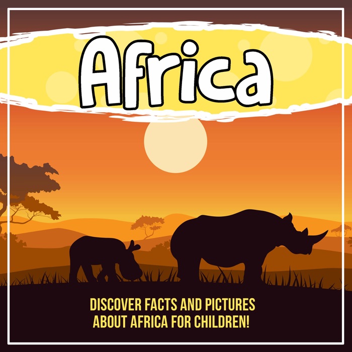 Africa: Discover Facts And Pictures About Africa For Children!