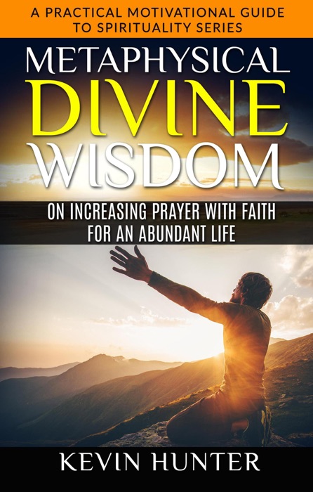 Metaphysical Divine Wisdom on Increasing Prayer with Faith for an Abundant Life