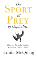 Linda Mcquaig - The Sport and Prey of Capitalists artwork