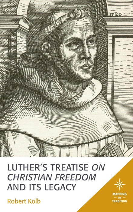 Luther's Treatise On Christian Freedom and Its Legacy