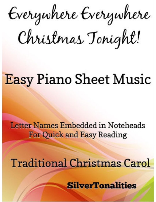 Everywhere Everywhere Christmas Tonight Easy Piano Sheet Music – Letter Names Embedded In Noteheads for Quick and Easy Reading Traditional Christmas Carol