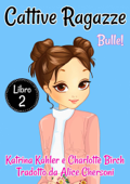 Cattive Ragazze - Libro 2: Bulle! - Katrina Kahler & Charlotte Birch