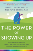 The Power of Showing Up - Daniel J. Siegel & Tina Payne Bryson