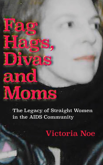 F*g Hags, Divas and Moms: The Legacy of Straight Women in the AIDS Community