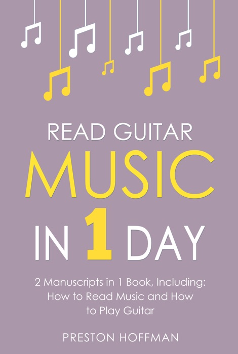 Read Guitar Music: In 1 Day - Bundle - The Only 2 Books You Need to Learn Guitar Sight Reading, Guitar Sheet Music and How to Read Music for Guitarists Today