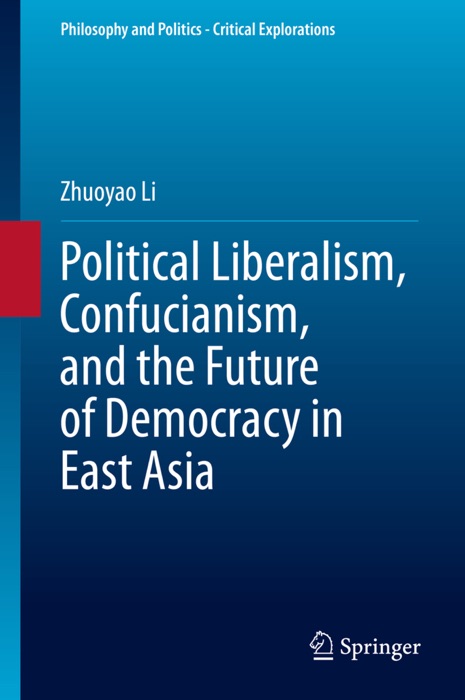 Political Liberalism, Confucianism, and the Future of Democracy in East Asia