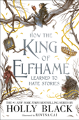 How the King of Elfhame Learned to Hate Stories - Holly Black & Rovina Cai