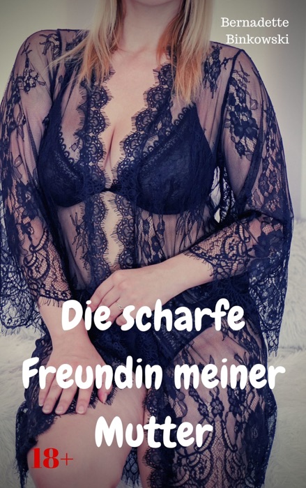 Die scharfe Freundin meiner Mutter