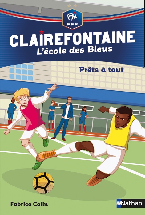 Prêts à tout - Clairefontaine l'école des Bleus - Fédération Française de Football - Dès 8 ans