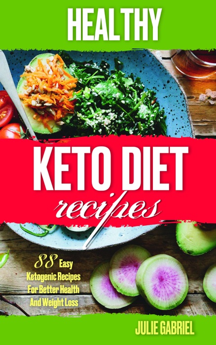 Healthy Keto Diet Recipes: 88 Easy Ketogenic Recipes For Better Health And Slimmer Body