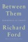 Between Them - Richard Ford