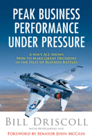Bill Driscoll, Peter Joffre Nye & John McCain - Peak Business Performance Under Pressure artwork
