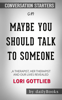 Daily Books - Maybe You Should Talk to Someone: A Therapist, HER Therapist, and Our Lives Revealed by Lori Gottlieb: Conversation Starters artwork