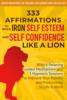 333 Affirmations to Build Iron Self Esteem and Self Confidence Like a Lion: With 6 Relaxing Guided Meditations and 3 Hypnosis Sessions to Improve Your Results and Productivity in Life & Work - Guided Meditations for Personal Development