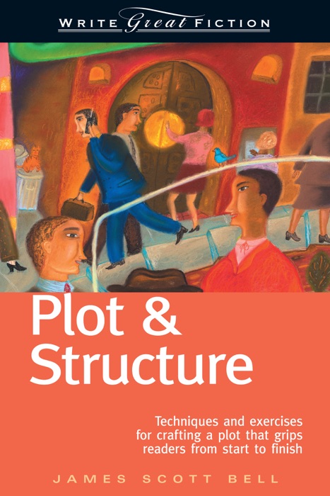 Write Great Fiction - Plot & Structure