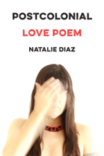 Postcolonial Love Poem - Natalie Diaz Cover Art