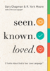 Seen. Known. Loved. - Gary Chapman & R. York Moore