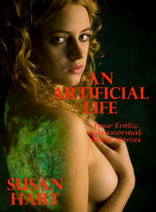 An Artifical Life: Four Erotic Paranormal Short Stories