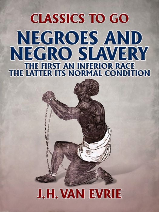 Negroes and Negro Slavery: the first an inferior race: the latter its normal condition.