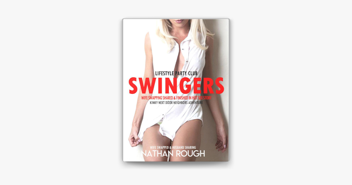 Swingers Party Stories Wife Swapping Shared and Finished In Hot Sex Story Lifestyle Club with Next Door Neighbors on Apple Books image
