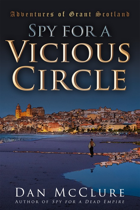 Spy for a Vicious Circle (The Adventures of Grant Scotland, Book Five)