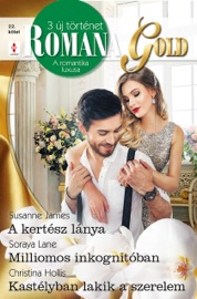 Romana Gold 22. - A kertész lánya; Milliomos inkognitóban; Kastélyban lakik a szerelem - Susanna James, Soraya Lane & Christina Hollis by  Susanna James, Soraya Lane & Christina Hollis PDF Download
