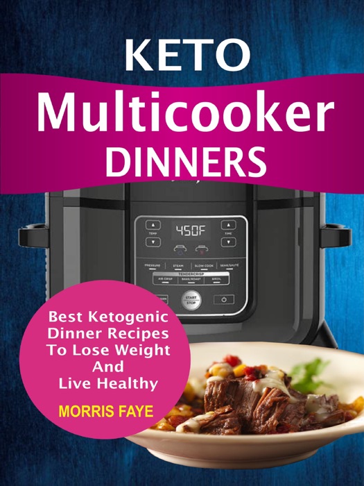 Keto Multicooker Dinners: Best Ketogenic Dinner Recipes To Lose Weight And Live Healthy