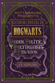Historias breves de Hogwarts: poder, política y poltergeists pesados - J.K. Rowling