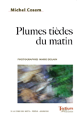 Plumes tièdes du matin - Michel Cosem