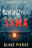 Dziewczyna, sama (Thriller psychologiczny o FBI z Ellą Dark – Tom 1) - Blake Pierce