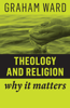 Theology and Religion - Graham Ward