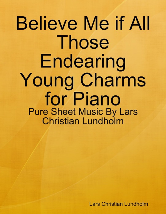 Believe Me if All Those Endearing Young Charms for Piano - Pure Sheet Music By Lars Christian Lundholm