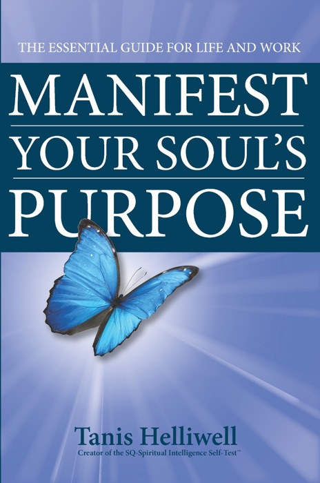 Manifest Your Soul's Purpose: The Essential Guide for Life and Work