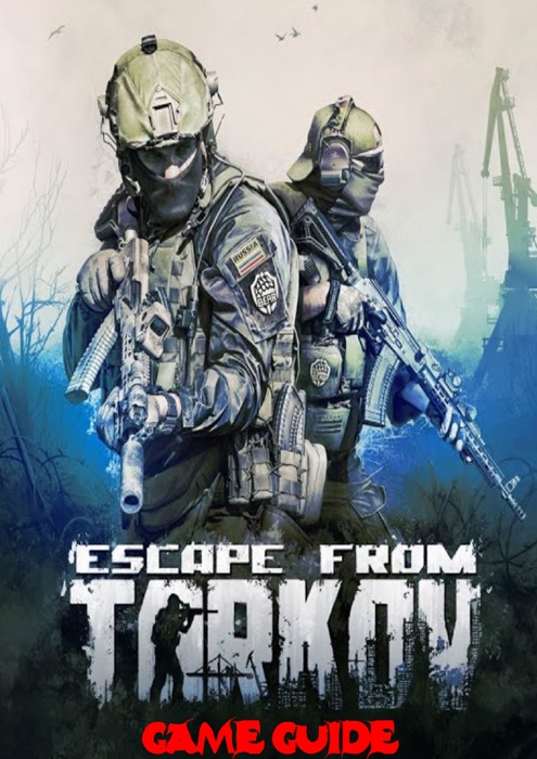 Escape From Tarkov Guide Complete All Game Guide – Tips and Tricks-Expanded Edition