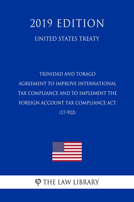 Trinidad and Tobago - Agreement to Improve International Tax Compliance and to Implement the Foreign Account Tax Compliance Act (17-922) (United States Treaty)